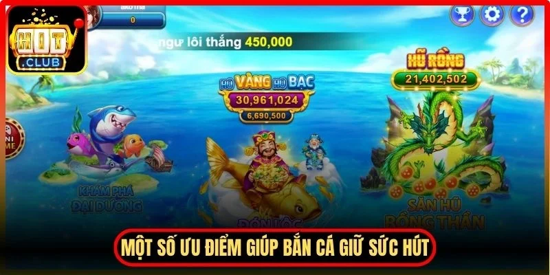 Một số ưu điểm giúp bắn cá giữ sức hút