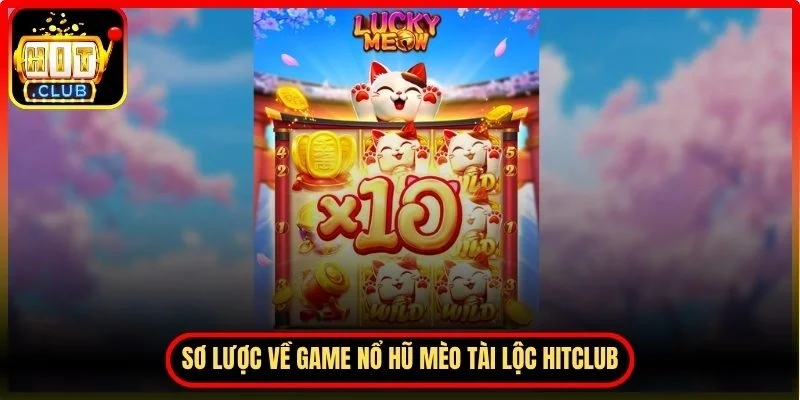 Sơ lược về game nổ hũ mèo tài lộc Hitclub